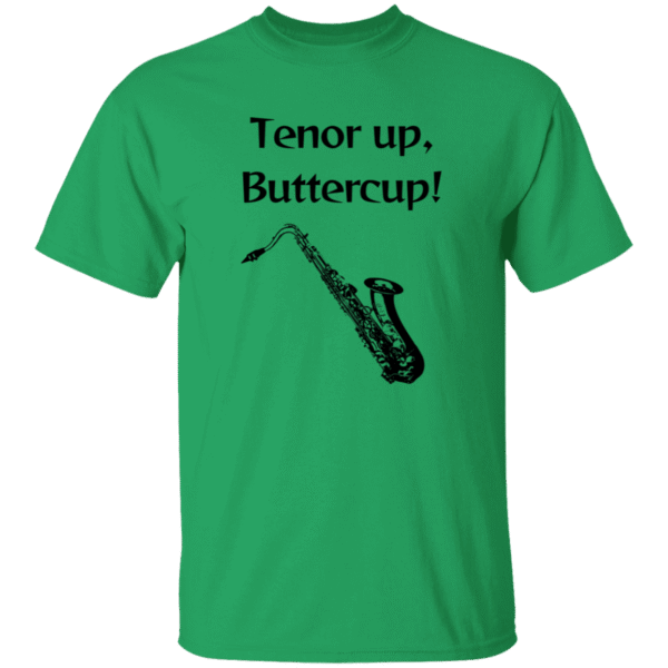 Tenor Up Buttercup- T-Shirt- Green