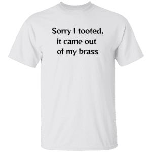1049-9974-107958385 Sorry I tooted- T-Shirt- White