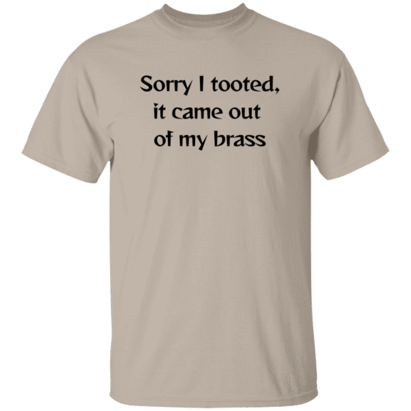 Sorry I tooted- T-Shirt- Sand