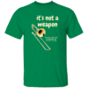 It's not a Weapon - T-Shirt - Black, Green, Navy